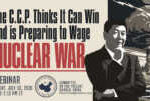Webinar | The C.C.P. Thinks It Can Win – and is Preparing to Wage – Nuclear War &nbsp; &nbsp; &nbsp; &nbsp; &nbsp; &nbsp; &nbsp;