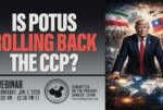 Webinar |  Is POTUS Rolling Back the CCP? &nbsp; &nbsp; &nbsp; &nbsp; &nbsp; &nbsp; &nbsp;