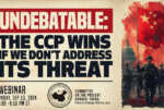 Webinar | UNDEBATABLE: The CCP Wins if We Don’t Address Its Threat &nbsp;  &nbsp;  &nbsp;  &nbsp;