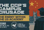 Webinar | The CCP’s Campus Crusade: The Enemy Within the US Academy &nbsp; &nbsp; &nbsp; &nbsp; &nbsp; &nbsp; &nbsp; &nbsp;