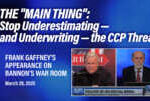The “Main Thing”: Stop Underestimating -and Underwriting – the CCP Threat