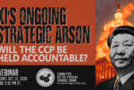 WEBINAR | Xi’s Ongoing Strategic Arson: Will the CCP Be Held Accountable?  &nbsp; &nbsp; &nbsp; &nbsp;