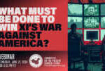 Webinar | What Must be Done to Win Xi’s War Against America? &nbsp;  &nbsp;  &nbsp;  &nbsp;