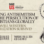 Webinar | Raging Antisemitism and the Persecution of Christians Globally                    
